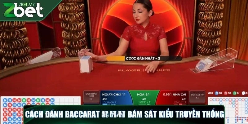 Cách đánh baccarat ZBET bám sát kiểu truyền thống