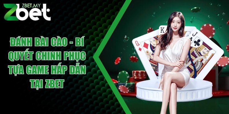 Đánh bài cào - Bí quyết chinh phục tựa game hấp dẫn tại ZBET 1 danh bai cao
