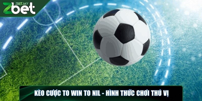 Kèo cược To Win To Nil - Bỏ túi mẹo chơi hiệu quả 100% 2 Kèo cược To Win To Nil - Hình thức chơi thú vị