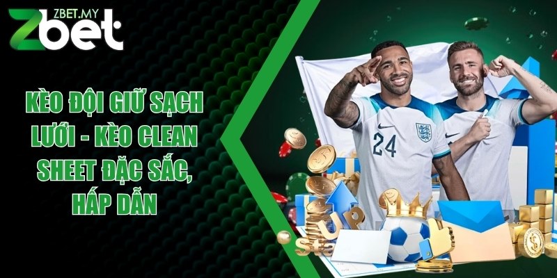Kèo đội giữ sạch lưới - Kèo Clean Sheet đặc sắc, hấp dẫn 1 keo doi giu sach luoi