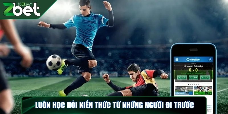 Kèo dụ là gì - Giải mã thông tin cho người chơi tại ZBET 4 Luôn học hỏi kiến thức từ những người đi trước