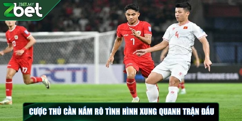 Kèo dụ là gì - Giải mã thông tin cho người chơi tại ZBET 3 Cược thủ cần nắm rõ tình hình xung quanh trận đấu