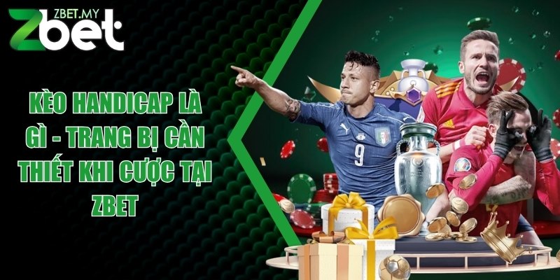 Kèo handicap là gì - Trang bị cần thiết khi cược tại ZBET 1 keo handicap la gi