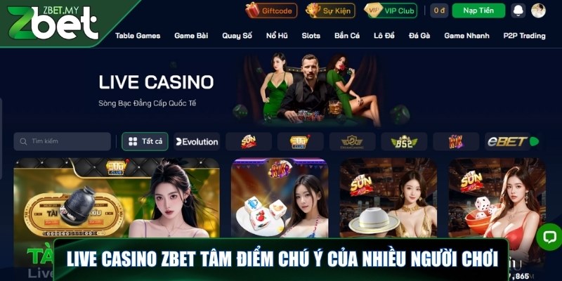 Live casino ZBET - Điểm nhấn sáng giá khi tham gia cá cược 1 Live casino ZBET tâm điểm đáng chú ý của nhiều người chơi