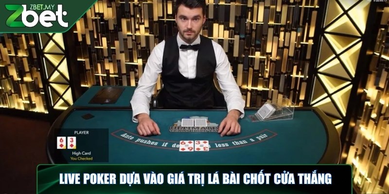 Live poker ZBET - Chinh phục ngay thưởng khủng từ casino 3 Live poker dựa vào giá trị lá bài chốt cửa thắng