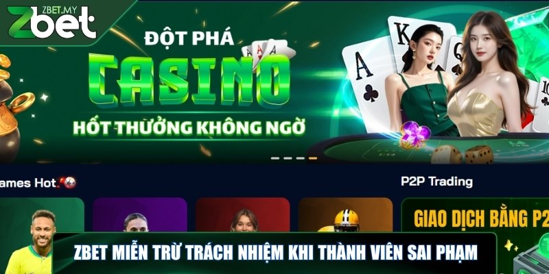 Miễn trừ trách nhiệm - Những điều người chơi ZBET cần biết 1 ZBET miễn trừ trách nhiệm khi thành viên sai phạm