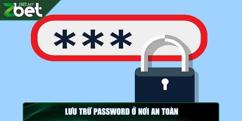 Lưu trữ password ở nơi an toàn